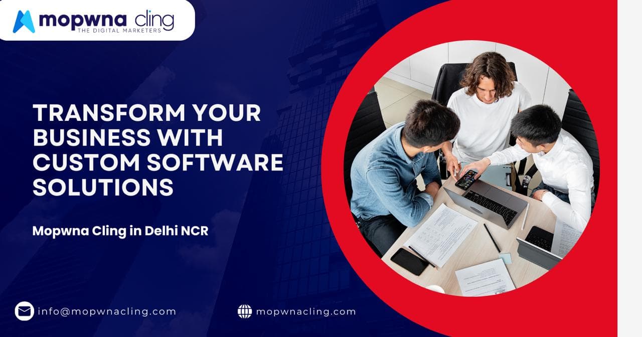Achieve Business Excellence with Custom Software Solutions by Mopwna Cling in Delhi NCR