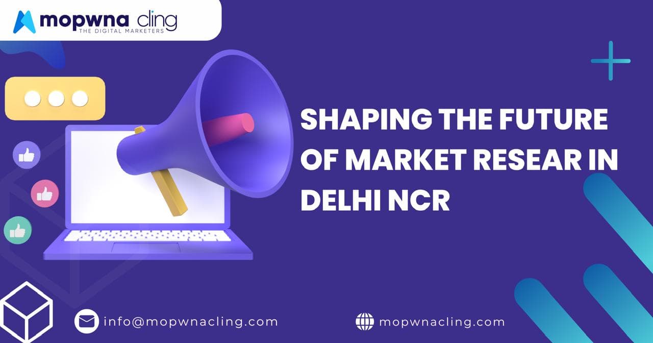 Shaping the Future of Market Research in Delhi NCR