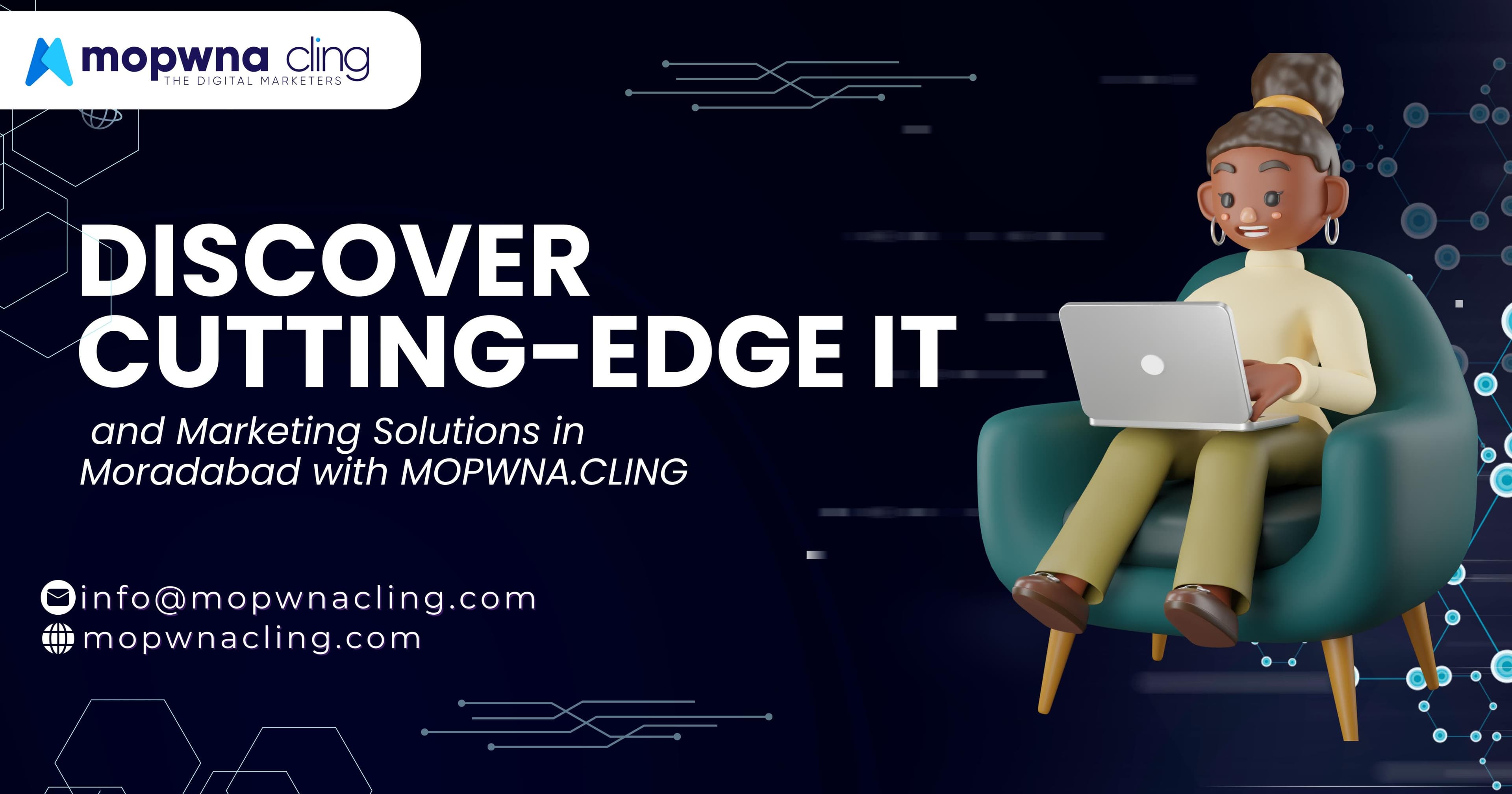 Discover Cutting-Edge IT and Marketing Solutions in Moradabad with MOPWNA.CLING