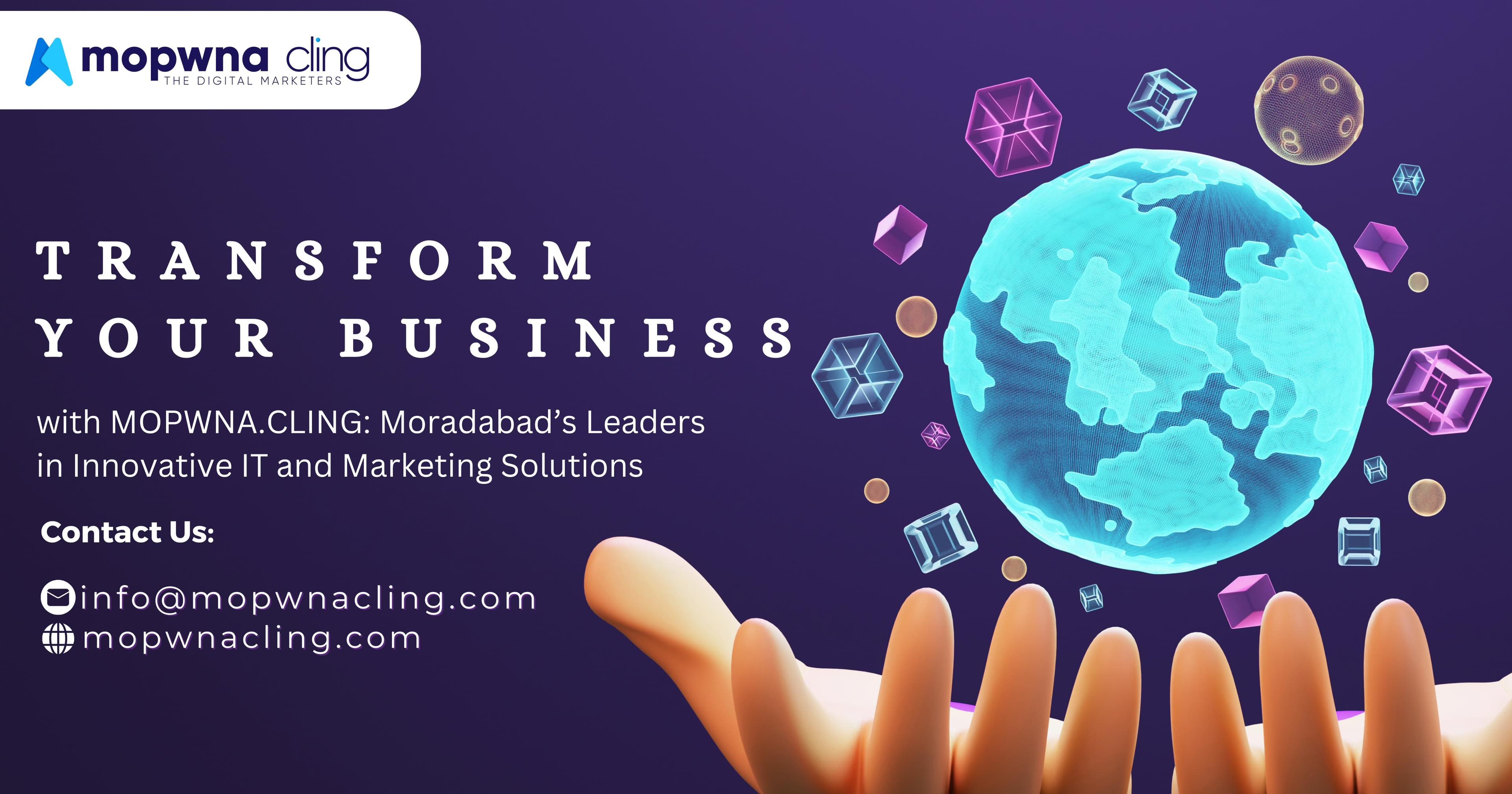 Transform Your Business with MOPWNA.CLING: Moradabad’s Leaders in Innovative IT and Marketing Solutions