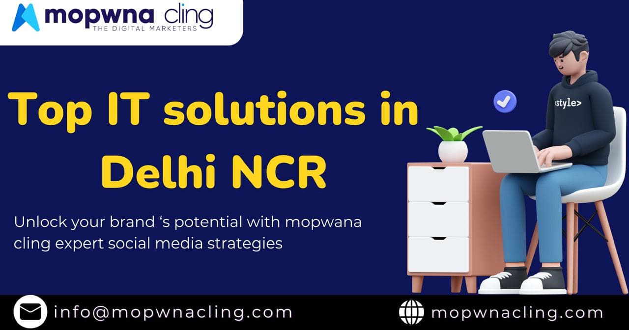 Unlock Your Business Potential with Mopwna Cling: Top IT Solutions in Delhi NCR