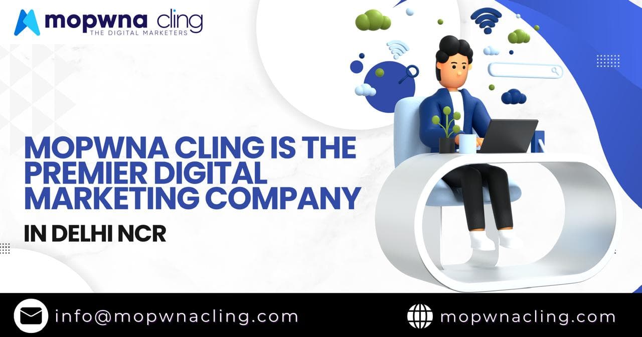 Why MOPWNA Cling is the Premier Digital Marketing Company in Delhi NCR 🚀