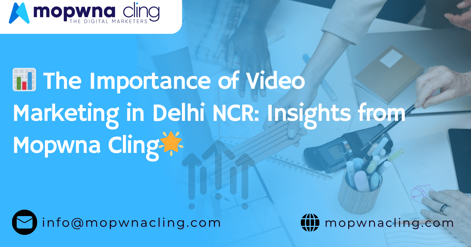 The Importance of Video Marketing in Delhi NCR: Insights from Mopwna Cling