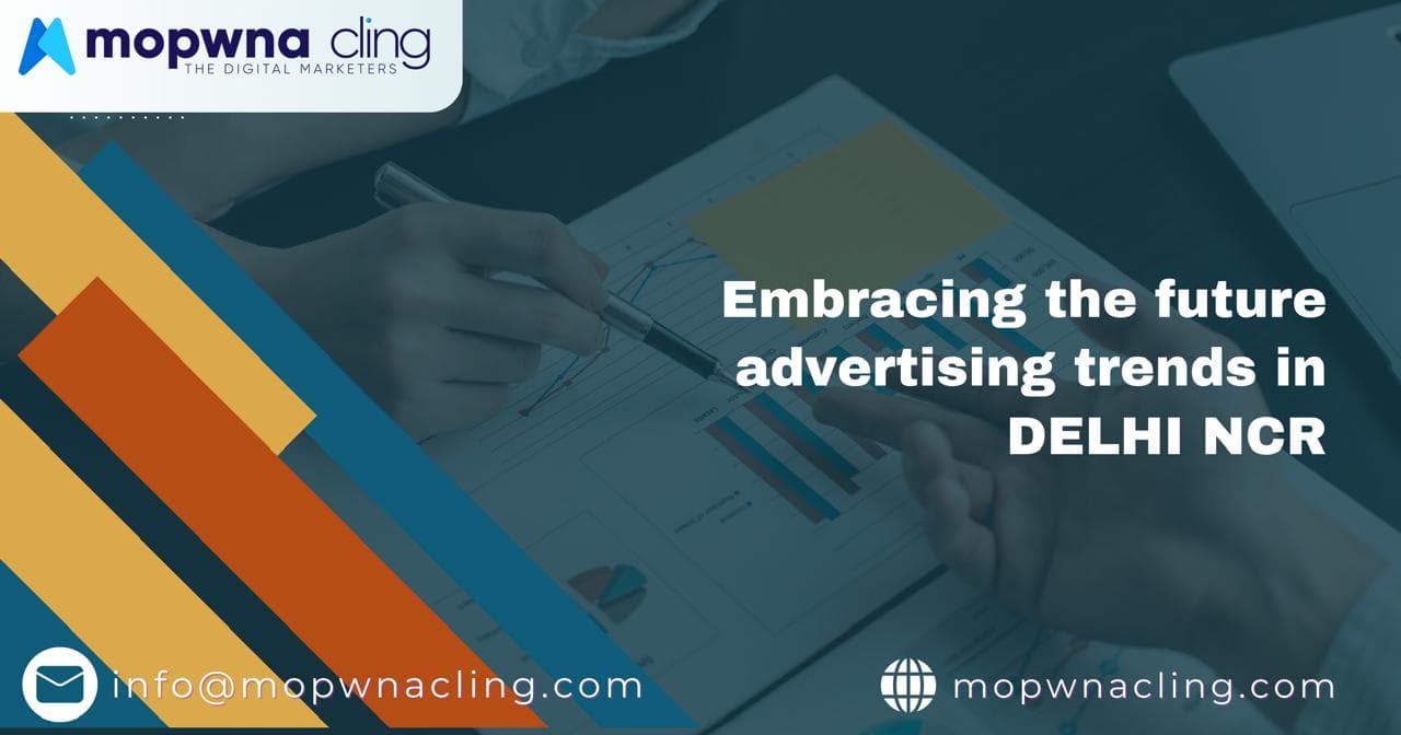Embracing the Future: Advertising Trends in Delhi NCR with Mopwna Cling