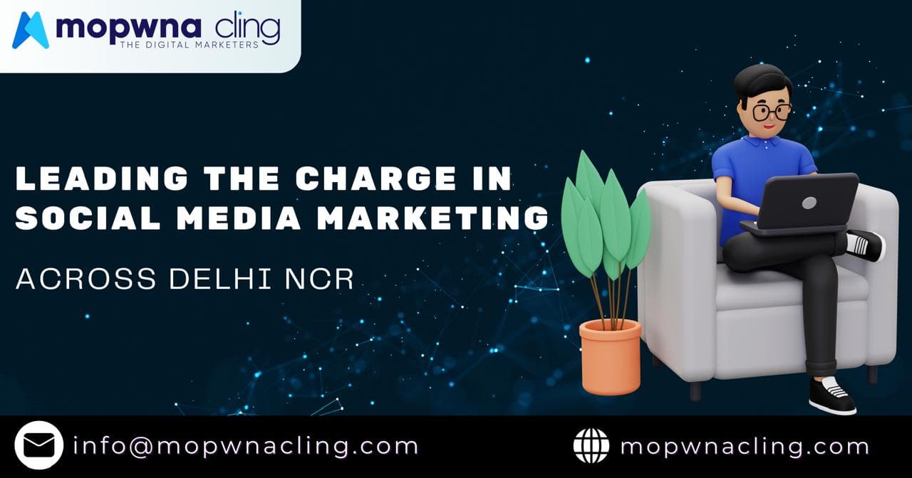 Mopwna Cling: Leading the Charge in Social Media Marketing Across Delhi NCR š