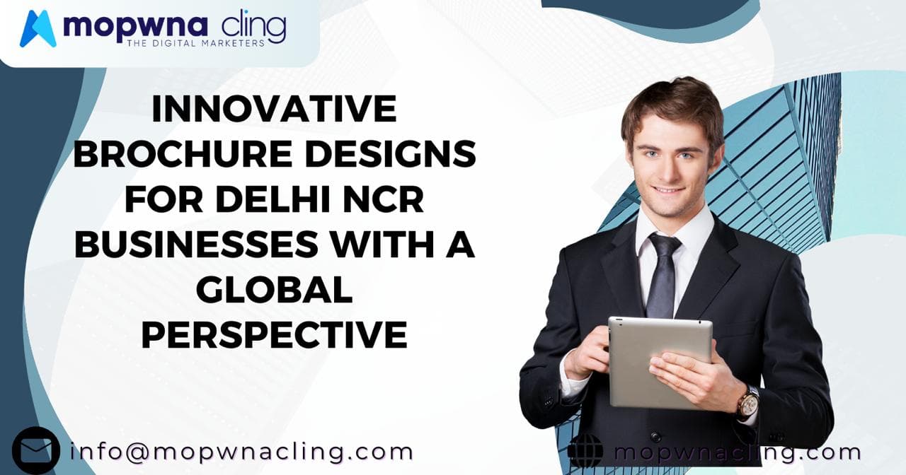Innovative Brochure Designs for Delhi NCR Businesses with a Global Perspective