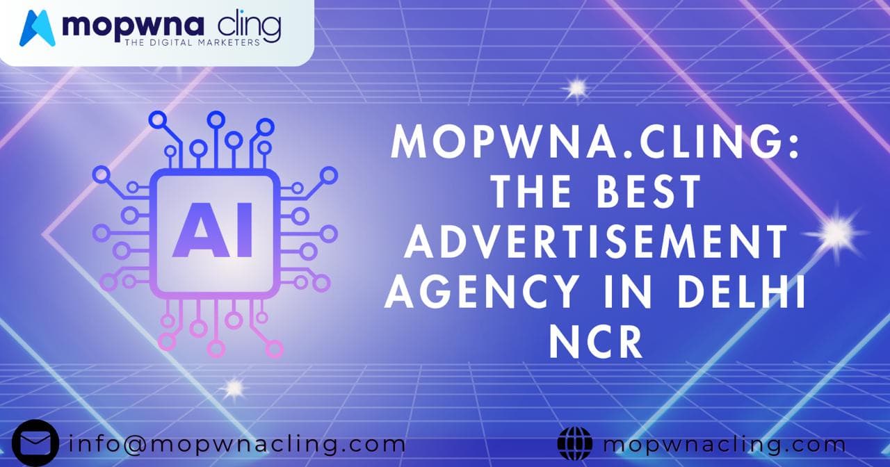 MOPWNA.CLING: The Best Advertisement Agency in Delhi NCR