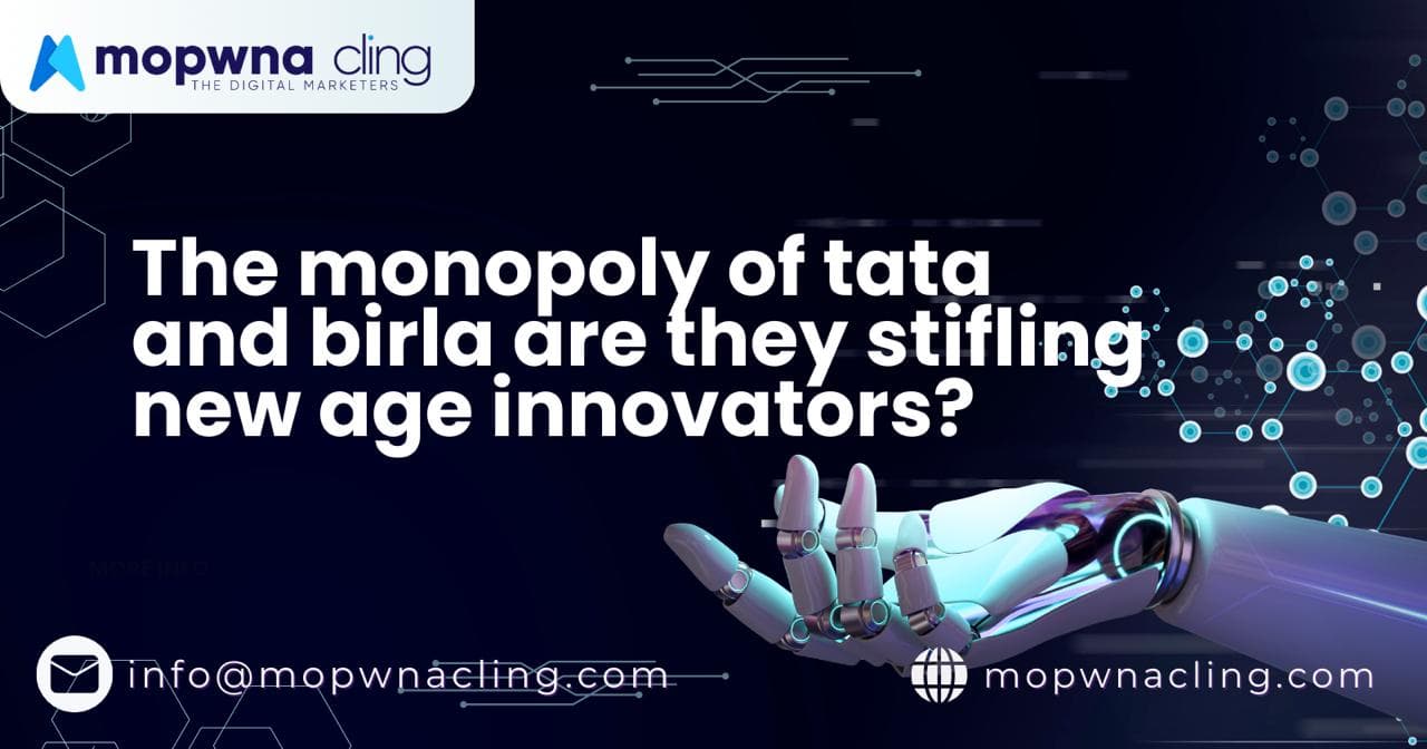 The Monopoly of Tata and Birla: Are They Stifling New Age Innovators?
