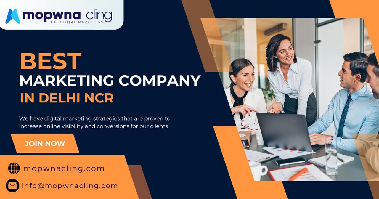 Why MOPWNA.CLING is the Best Marketing Company in Delhi NCR for Growing Your Brand