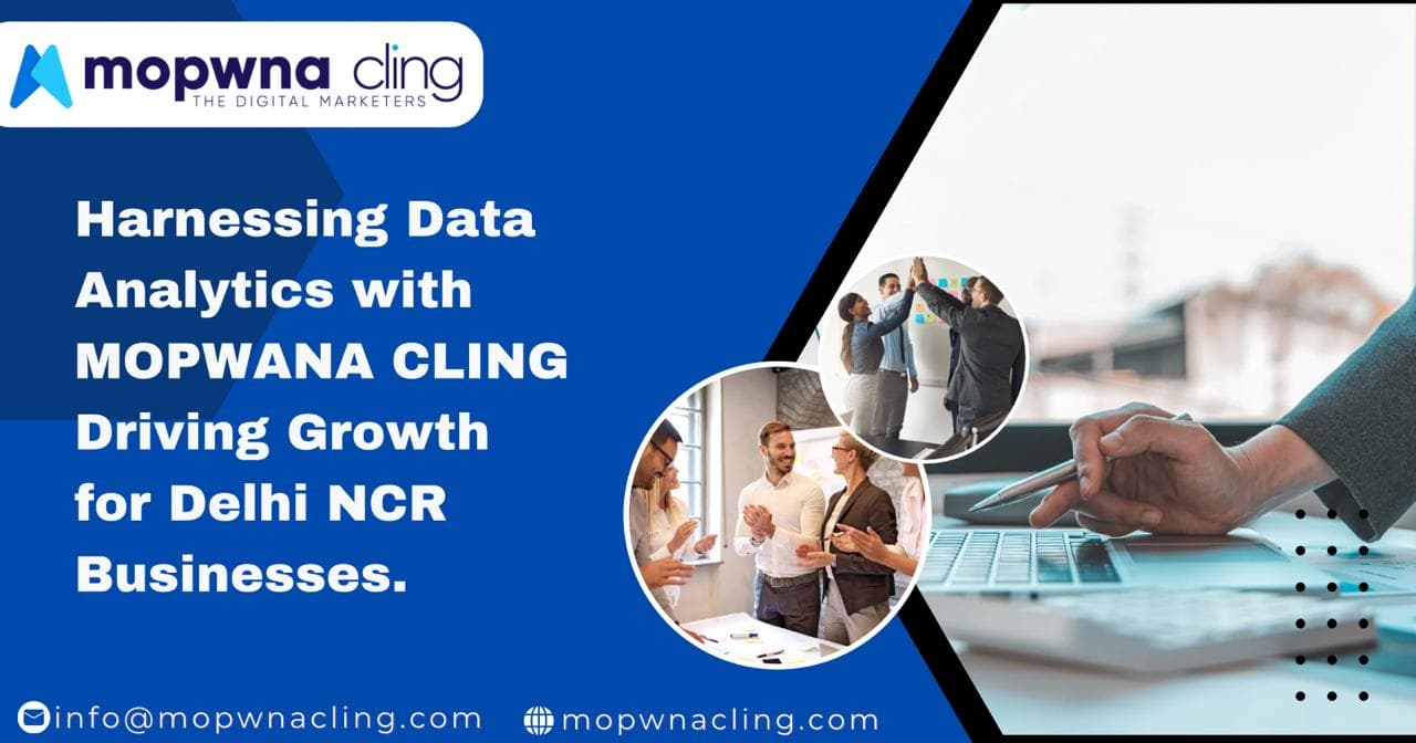 Harnessing Data Analytics with MOPWNA.CLING: Driving Growth for Delhi NCR Businesses