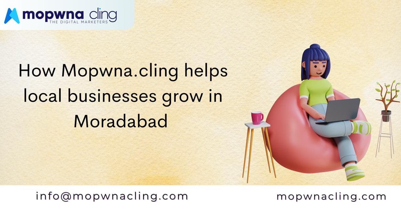 How MOPWNA.CLING Helps Local Businesses Grow in Moradabad