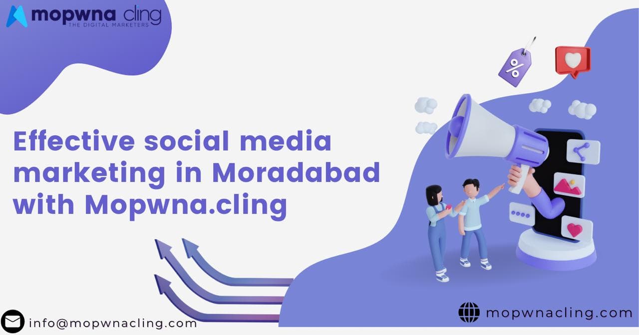 Effective Social Media Marketing in Moradabad with MOPWNA.CLING