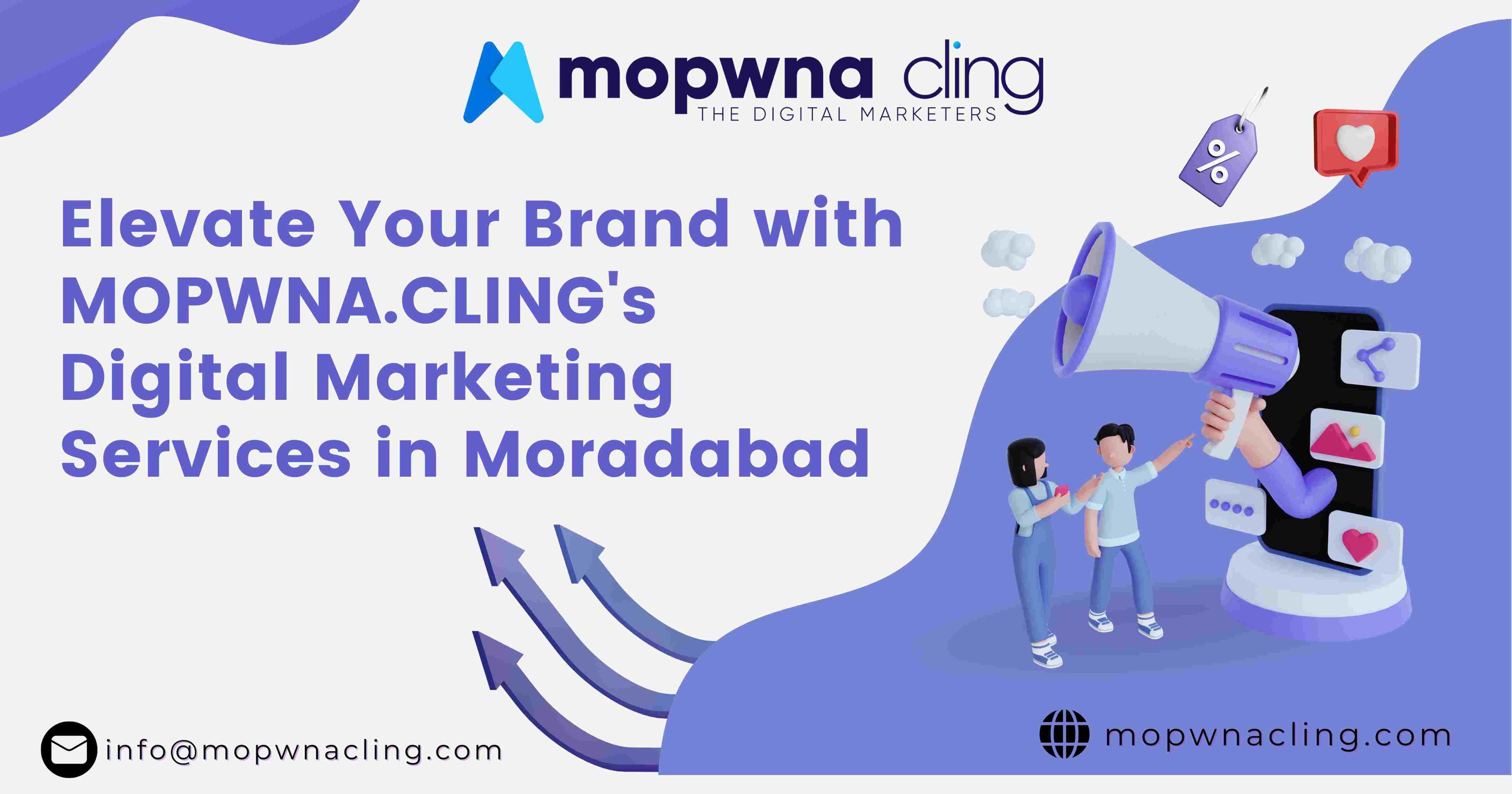 Elevate Your Brand with MOPWNA.CLING’s Digital Marketing Services in Moradabad