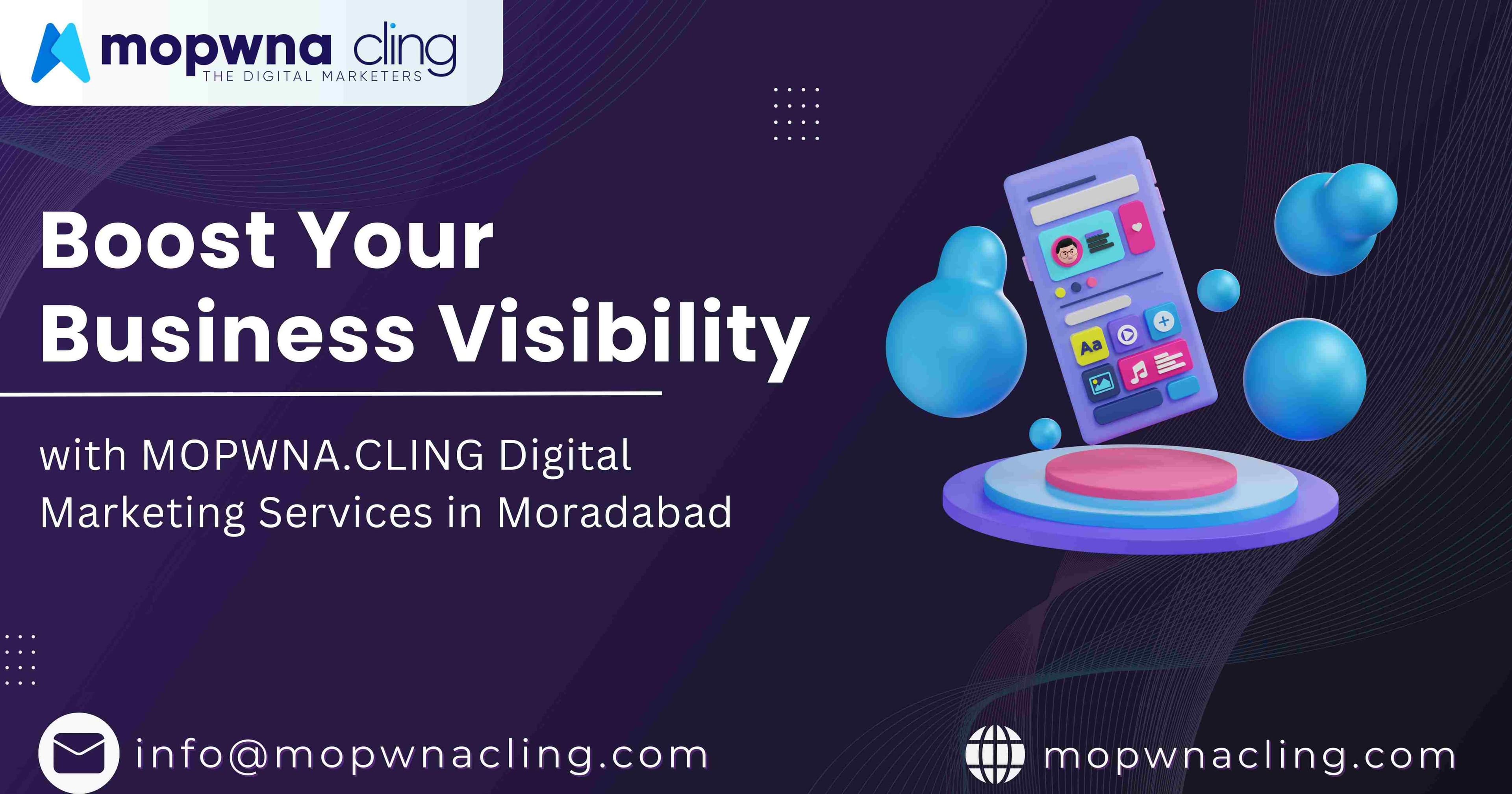 Boost Your Business Visibility with MOPWNA.CLING’s Digital Marketing Services in Moradabad