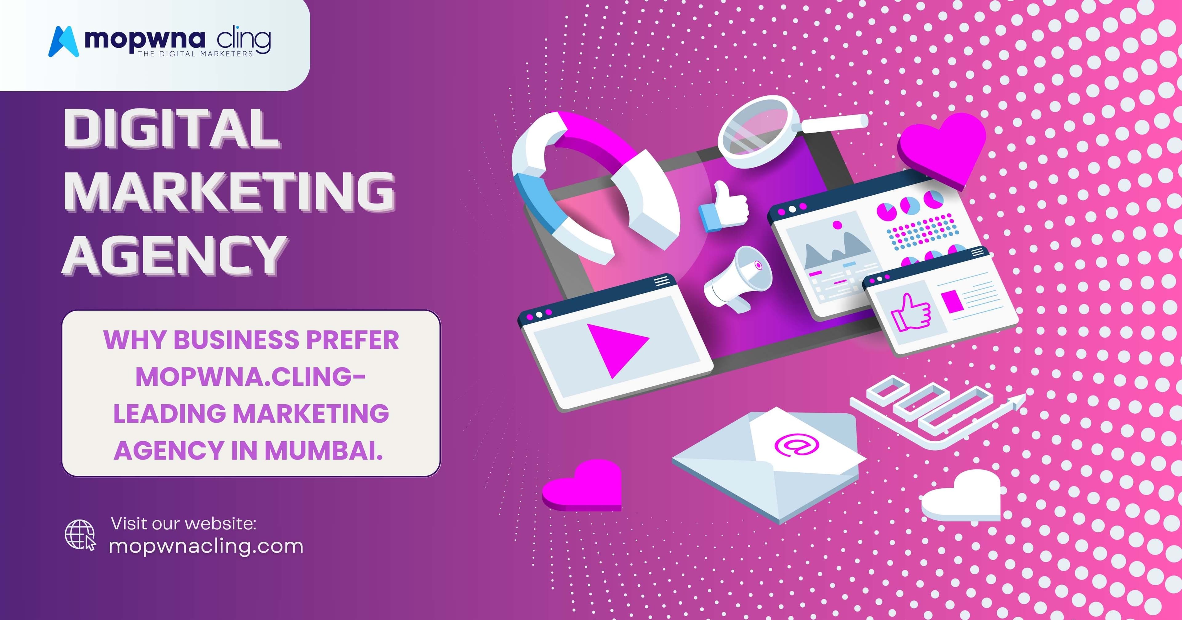 Why Businesses Prefer Mopwna Cling – Leading Marketing Agency in Mumbai