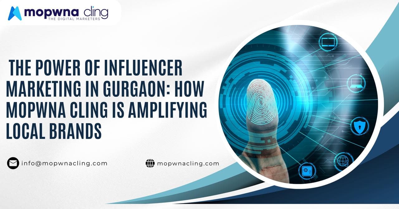 The Power of Influencer Marketing in Gurgaon: How Mopwna Cling Is Amplifying Local Brands