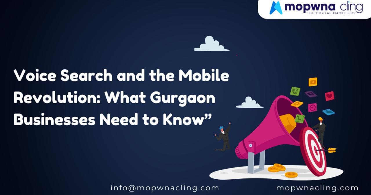 Voice Search and the Mobile Revolution What Gurgaon Business Need to Know