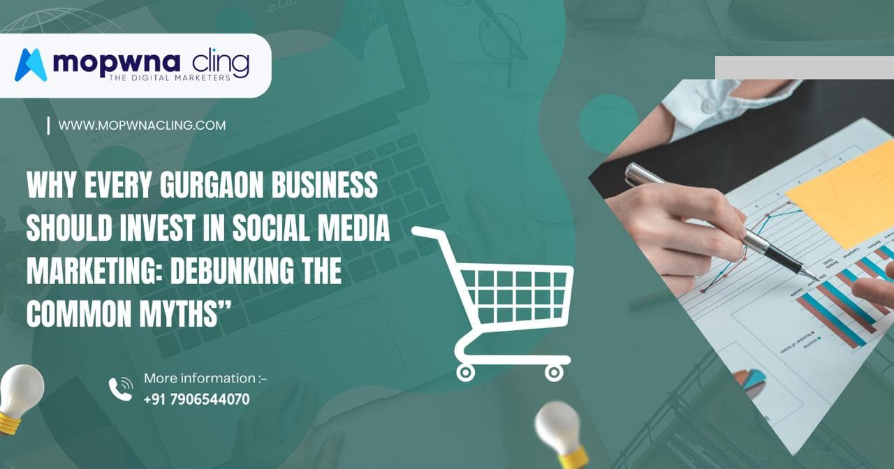 Why Every Gurgaon Business Should Invest in Social Media Marketing: Debunking the Common Myths