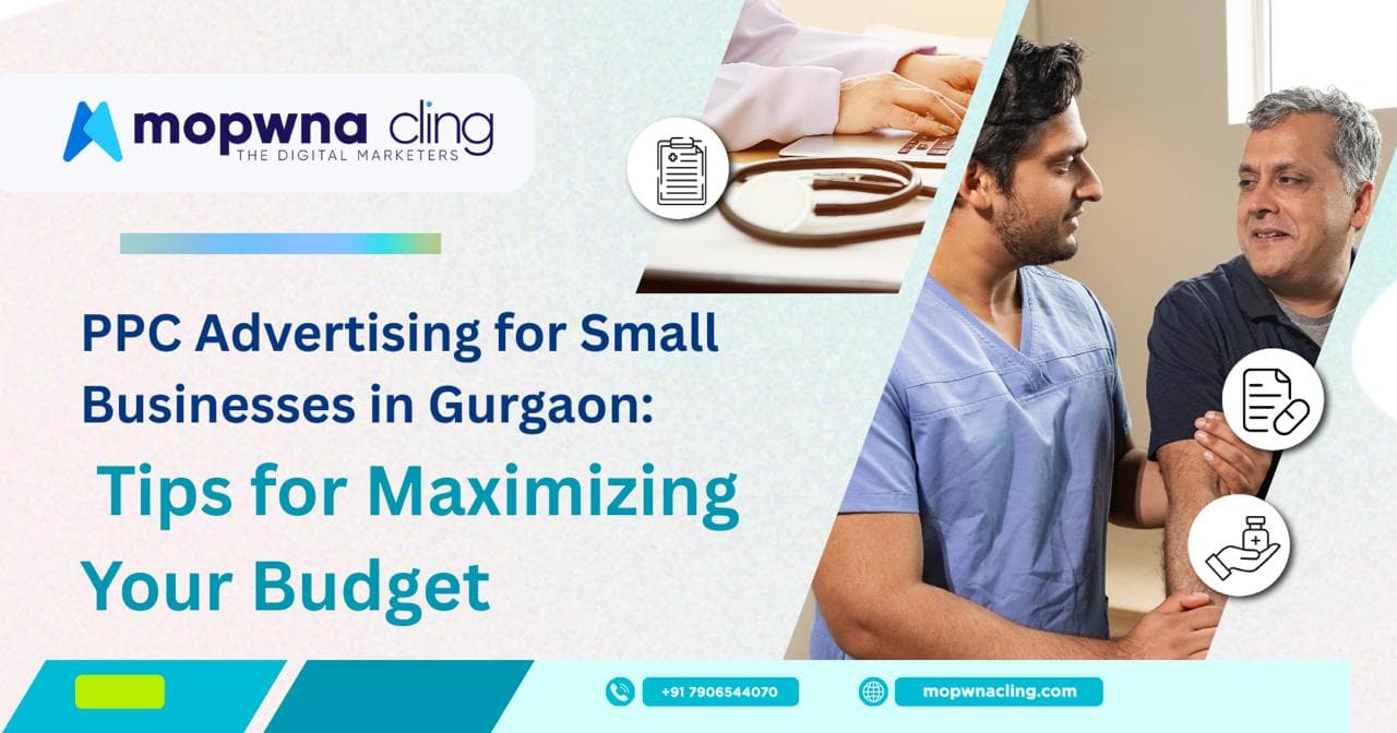 PPC Advertising for Small Businesses in Gurgaon: Tips for Maximizing Your Budget