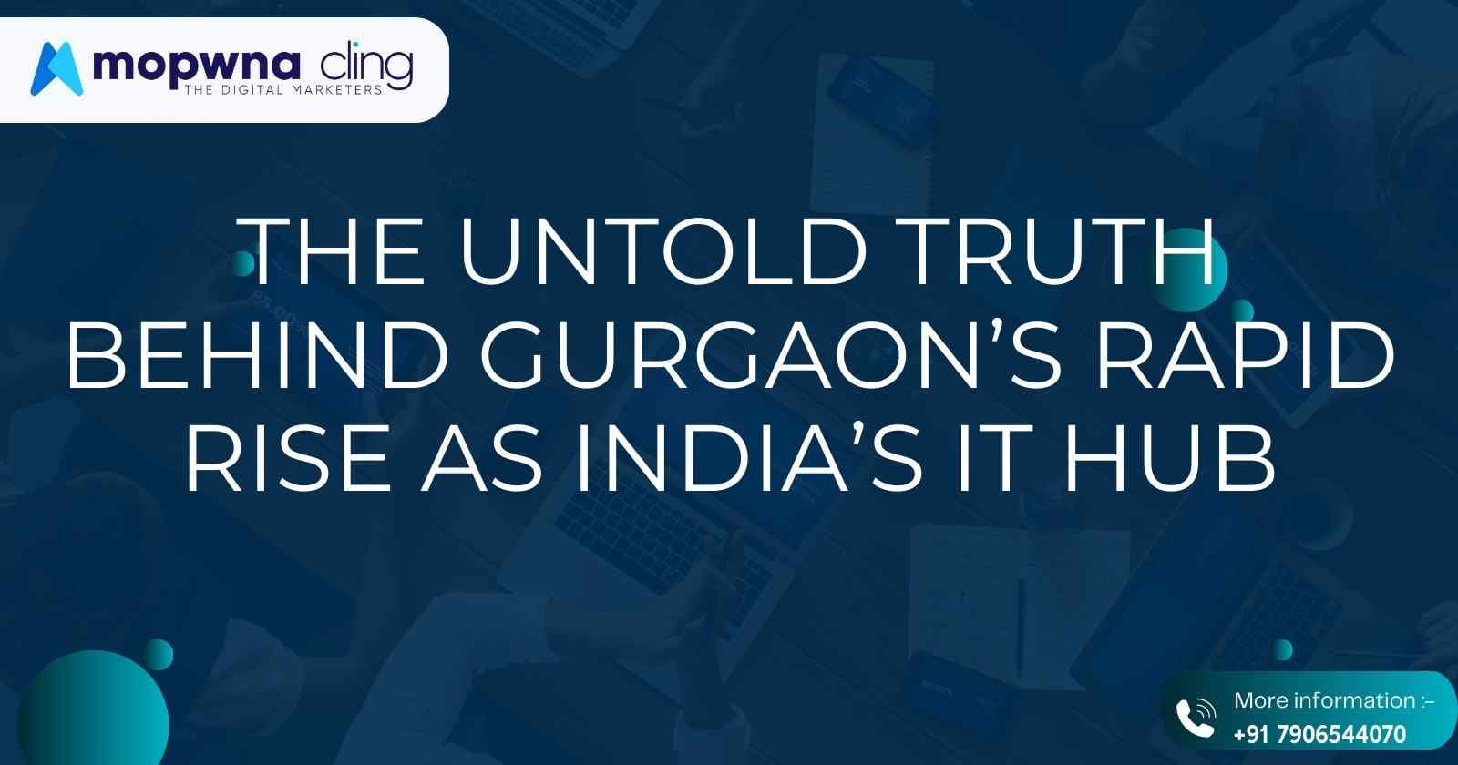 The Untold Truth Behind Gurgaon's Rapid Rise as India’s IT Hub and How Mopwna Cling Fits into the Picture.