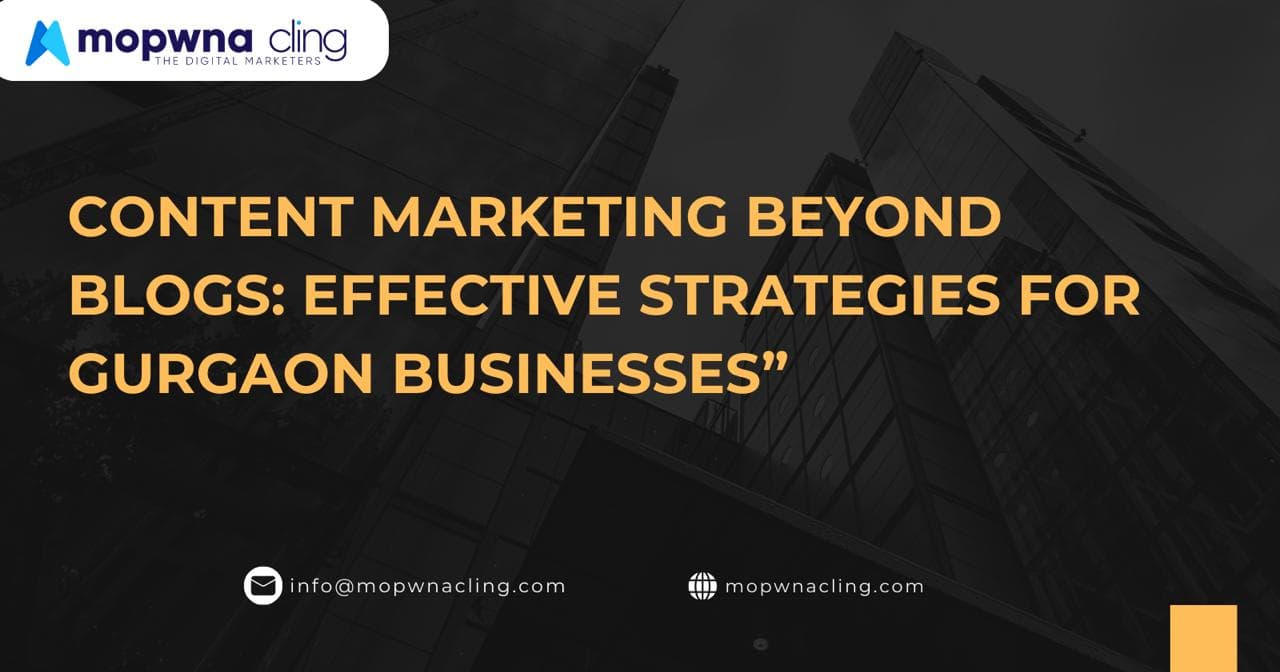 Content Marketing Beyond Blogs: Effective Strategies for Gurgaon Businesses