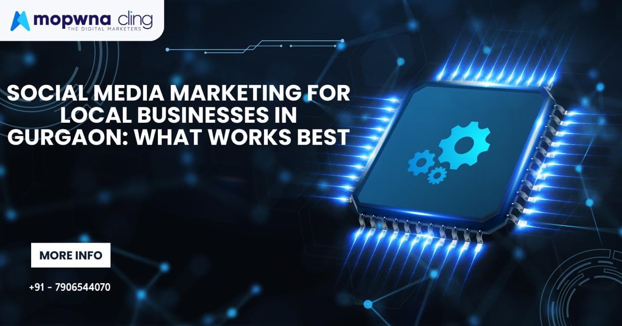 Social Media Marketing for Local Businesses in Gurgaon: What Works Best