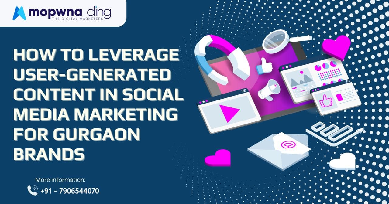 How to Leverage User-Generated Content in Social Media Marketing for Gurgaon Brands