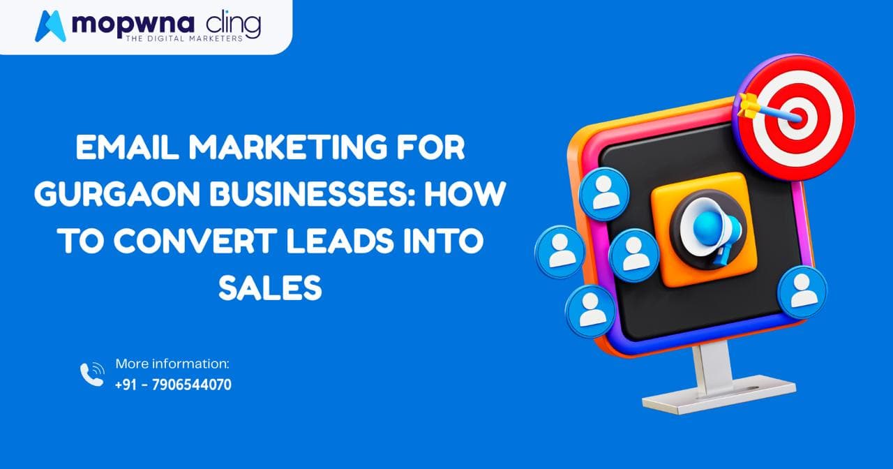 Email Marketing for Gurgaon Businesses: How to Convert Leads into Sales