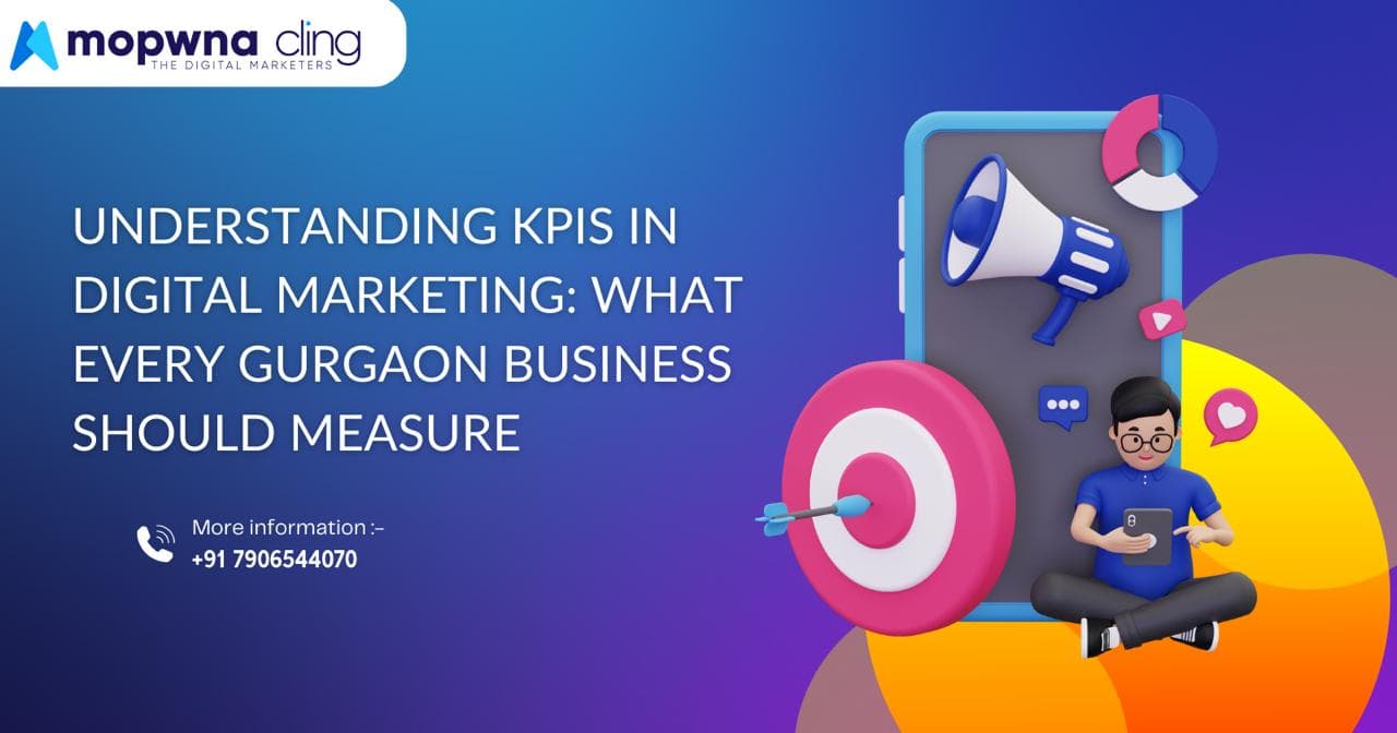 Understanding KPIs in Digital Marketing: What Every Gurgaon Business Should Measure
