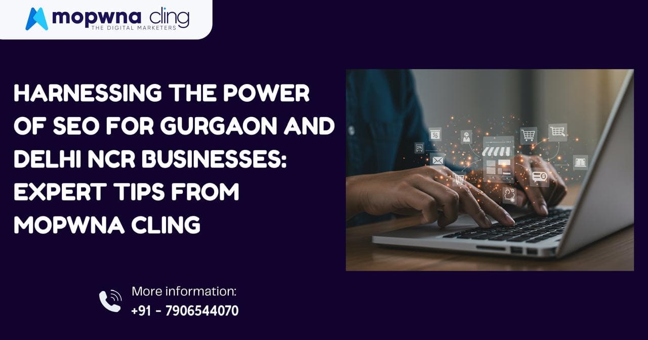 Harnessing the Power of SEO for Gurgaon and Delhi NCR Businesses: Expert Tips from Mopwna Cling